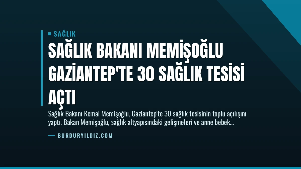 Sağlık Bakanı Memişoğlu Gaziantep’te 30 Sağlık Tesisi Açtı