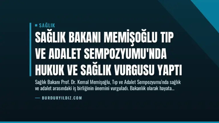 Sağlık Bakanı Memişoğlu Tıp ve Adalet Sempozyumu’nda Hukuk ve Sağlık Vurgusu Yaptı