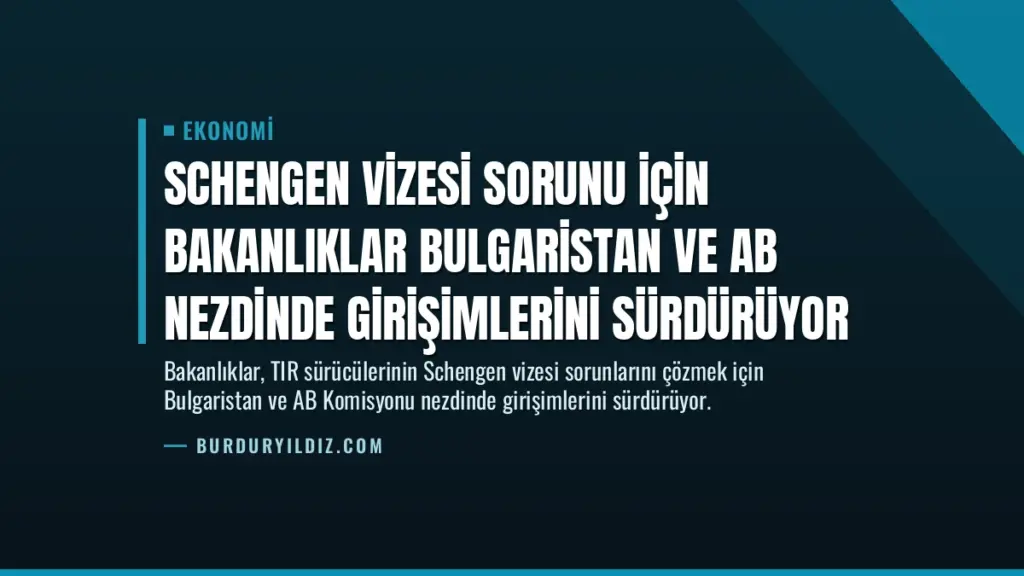 Schengen Vizesi Sorunu İçin Bakanlıklar Bulgaristan ve AB Nezdinde Girişimlerini Sürdürüyor