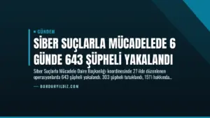 Siber Suçlarla Mücadelede 6 Günde 643 Şüpheli Yakalandı