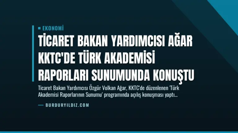 Ticaret Bakan Yardımcısı Ağar KKTC’de Türk Akademisi Raporları Sunumunda Konuştu