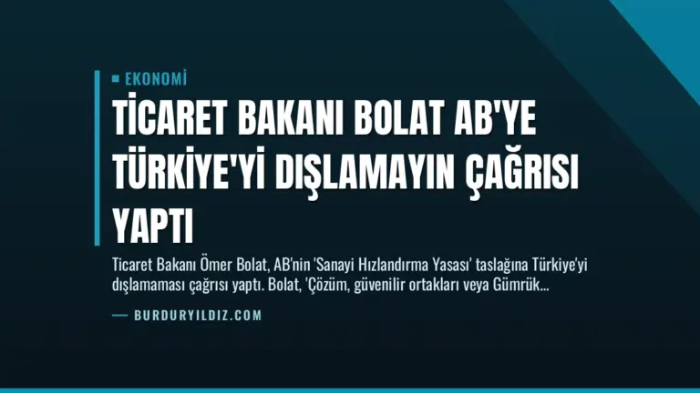 Ticaret Bakanı Bolat AB’ye Türkiye’yi Dışlamayın Çağrısı Yaptı