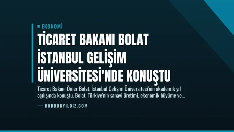 Ticaret Bakanı Bolat İstanbul Gelişim Üniversitesi’nde Konuştu