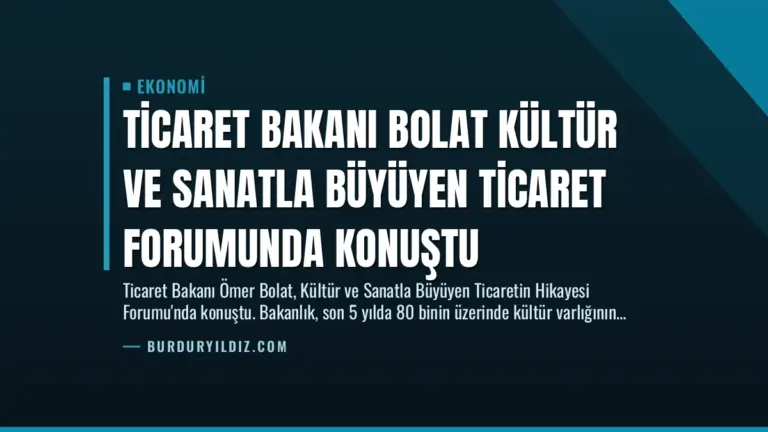 Ticaret Bakanı Bolat Kültür ve Sanatla Büyüyen Ticaret Forumunda Konuştu