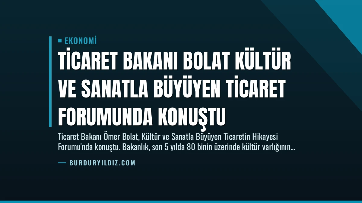Ticaret Bakanı Bolat Kültür ve Sanatla Büyüyen Ticaret Forumunda Konuştu