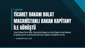 Ticaret Bakanı Bolat Macaristanlı Bakan Kapitany ile Görüştü