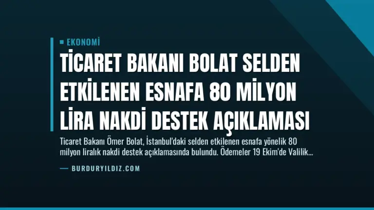 Ticaret Bakanı Bolat Selden Etkilenen Esnafa 80 Milyon Lira Nakdi Destek Açıklaması