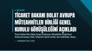 Ticaret Bakanı Bolat Avrupa Müteahhitler Birliği Genel Kurulu Görüşüleğini Açıkladı