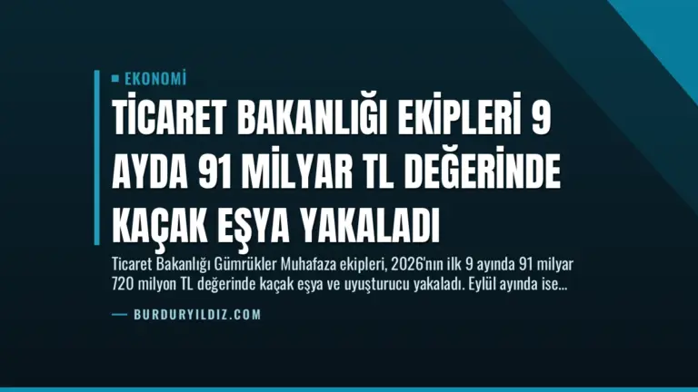 Ticaret Bakanlığı Ekipleri 9 Ayda 91 Milyar TL Değerinde Kaçak Eşya Yakaladı