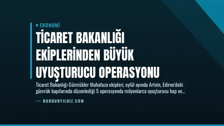 Ticaret Bakanlığı Ekiplerinden Büyük Uyuşturucu Operasyonu