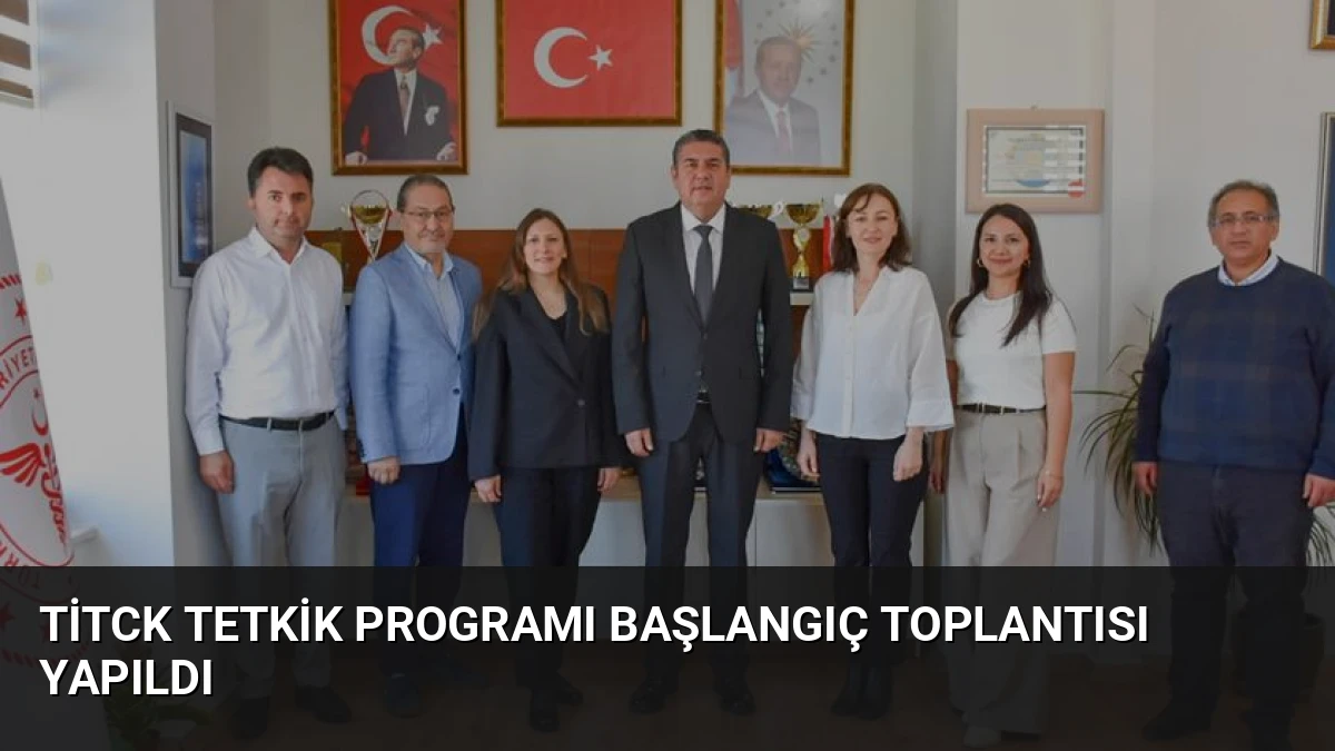 TİTCK Tetkik Programı Başlangıç Toplantısı Yapıldı
