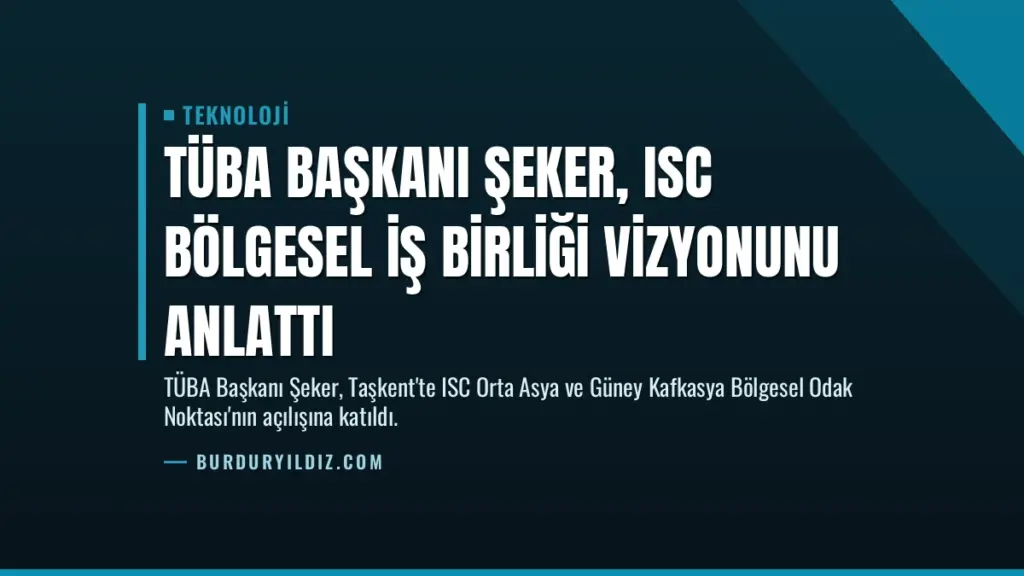 TÜBA Başkanı Şeker, ISC Bölgesel İş Birliği Vizyonunu Anlattı