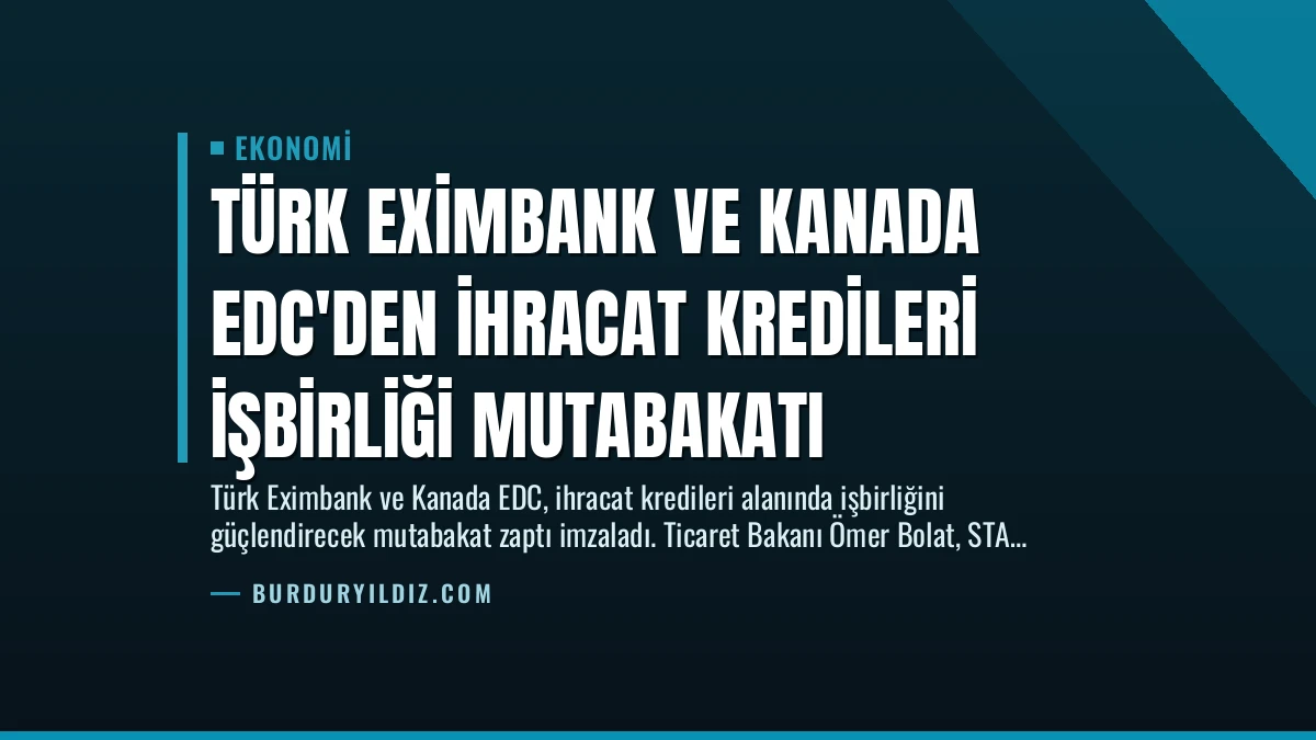 Türk Eximbank ve Kanada EDC’den İhracat Kredileri İşbirliği Mutabakatı