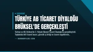 Türkiye AB Ticaret Diyaloğu Brüksel’de Gerçekleşti