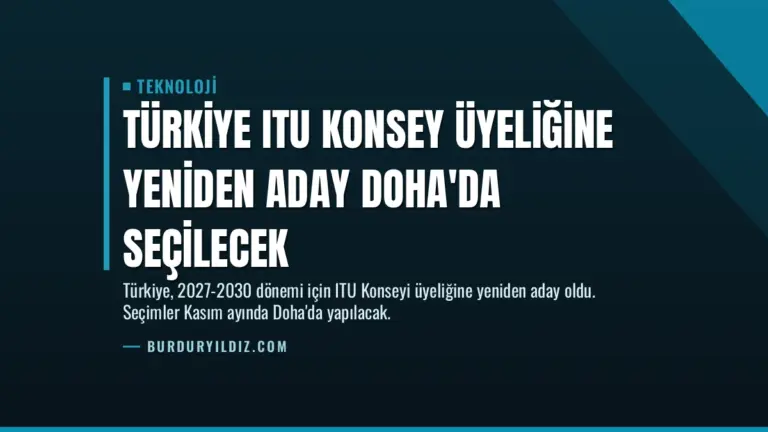 Türkiye ITU Konsey Üyeliğine Yeniden Aday Doha’da Seçilecek