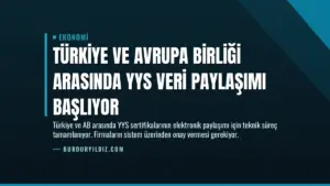 Türkiye ve Avrupa Birliği Arasında YYS Veri Paylaşımı Başlıyor