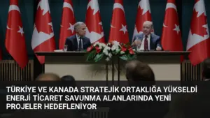 Türkiye ve Kanada Stratejik Ortaklığa Yükseldi Enerji Ticaret Savunma Alanlarında Yeni Projeler Hedefleniyor