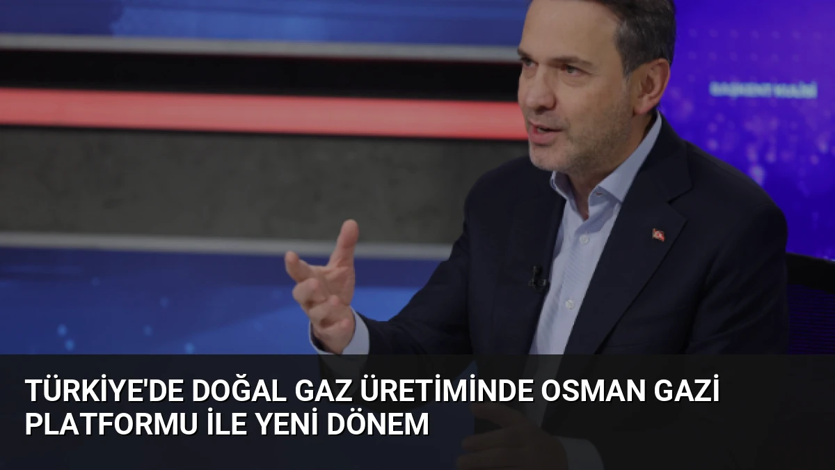 Türkiye’de Doğal Gaz Üretiminde Osman Gazi Platformu ile Yeni Dönem