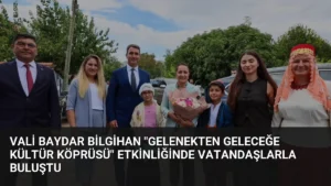 Vali Baydar Bilgihan “Gelenekten Geleceğe Kültür Köprüsü” Etkinliğinde Vatandaşlarla Buluştu