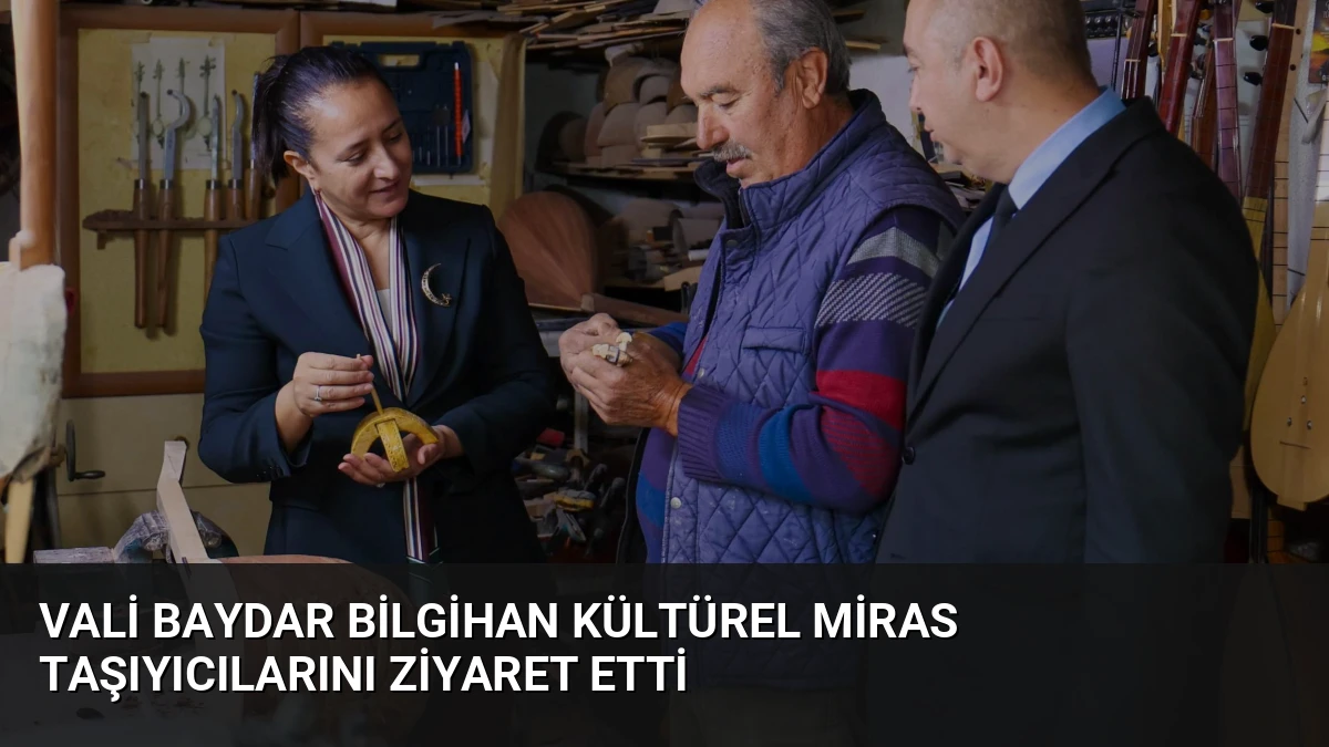 Vali Baydar Bilgihan Kültürel Miras Taşıyıcılarını Ziyaret Etti
