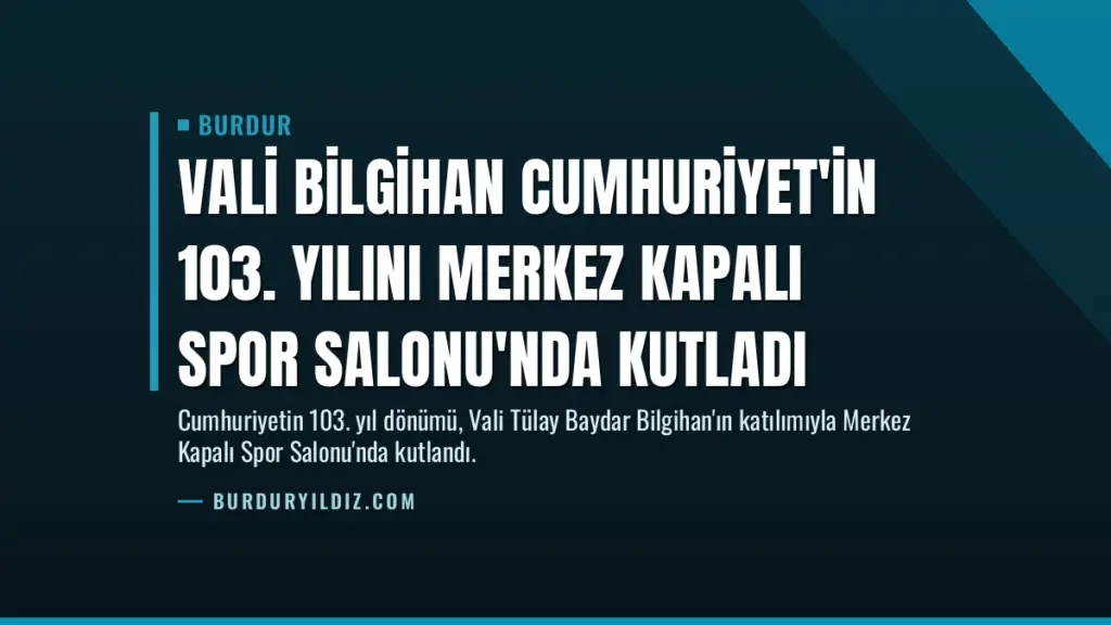 Vali Bilgihan Cumhuriyet'in 103. Yılını Merkez Kapalı Spor Salonu'nda Kutladı