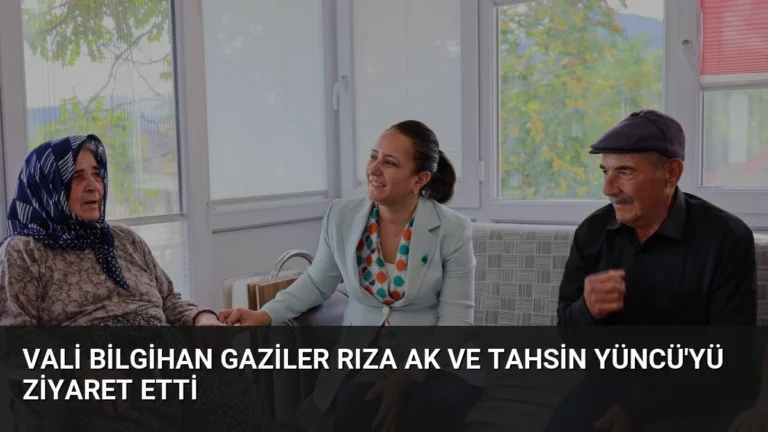 Vali Bilgihan Gaziler Rıza Ak ve Tahsin Yüncü’yü Ziyaret Etti
