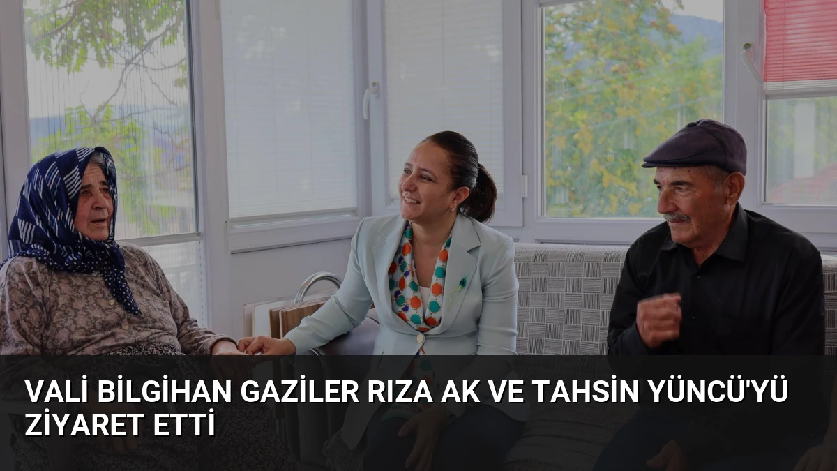 Vali Bilgihan Gaziler Rıza Ak ve Tahsin Yüncü’yü Ziyaret Etti