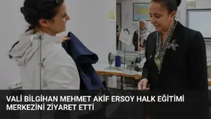 Vali Bilgihan Mehmet Akif Ersoy Halk Eğitimi Merkezini Ziyaret Etti