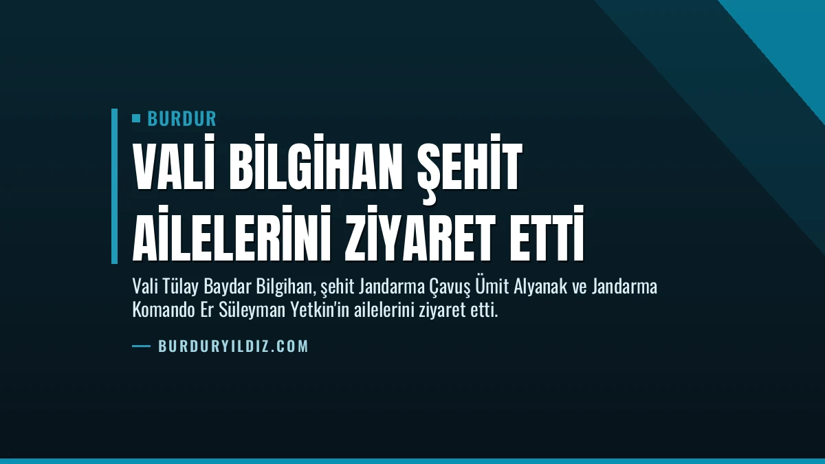 Vali Bilgihan Şehit Ailelerini Ziyaret Etti