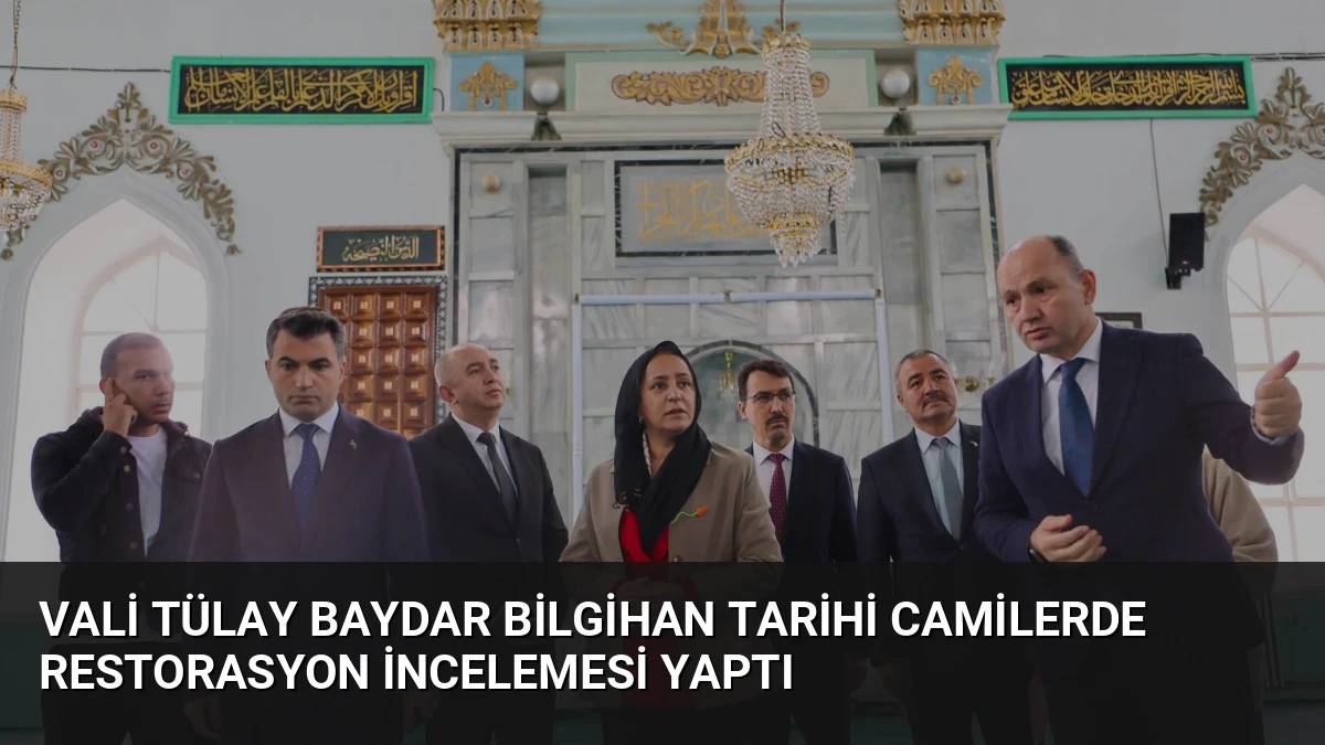 Vali Tülay Baydar Bilgihan Tarihi Camilerde Restorasyon İncelemesi Yaptı